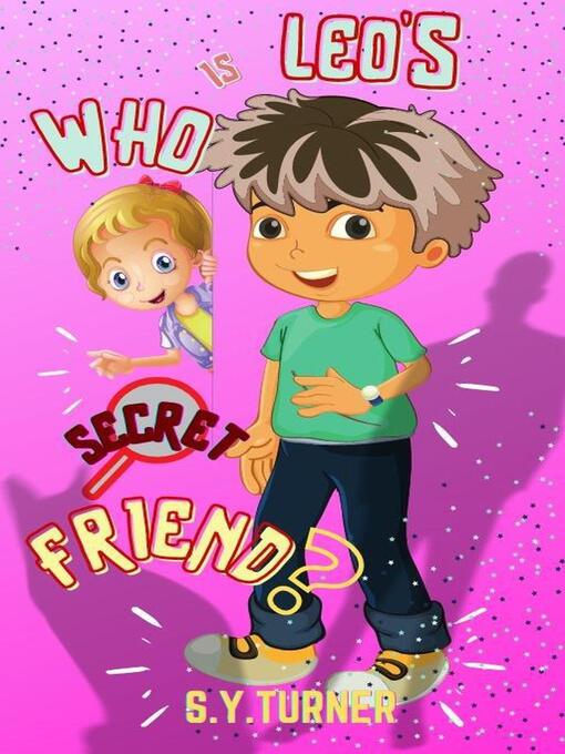 Title details for Who Is Leo's Secret Friend? by S.Y. TURNER - Available